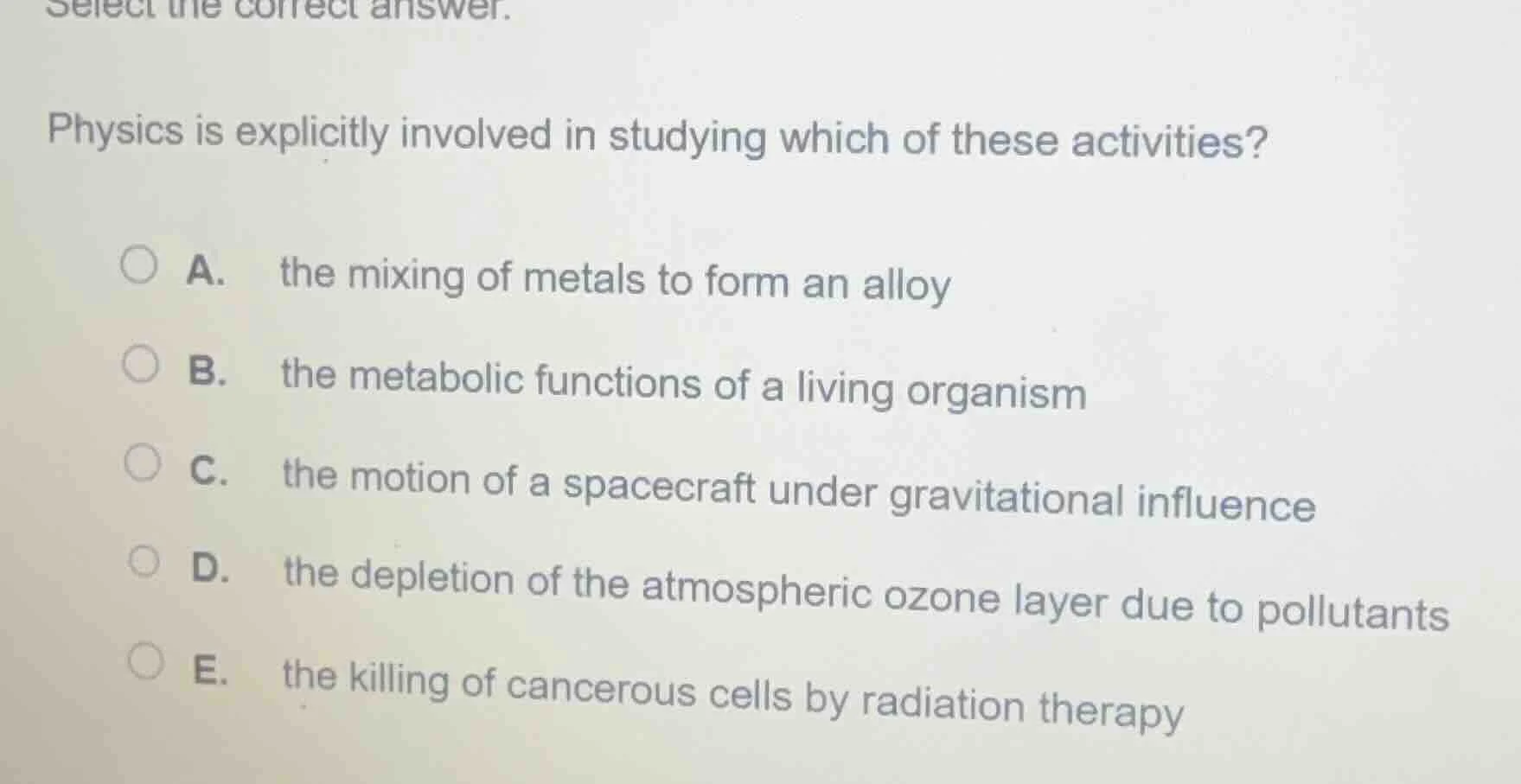 select the correct answer. physics is explicitly involved in studying w…