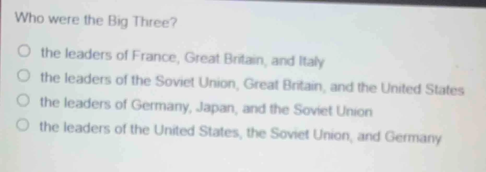 who were the big three? ○ the leaders of france, great britain, and ita…