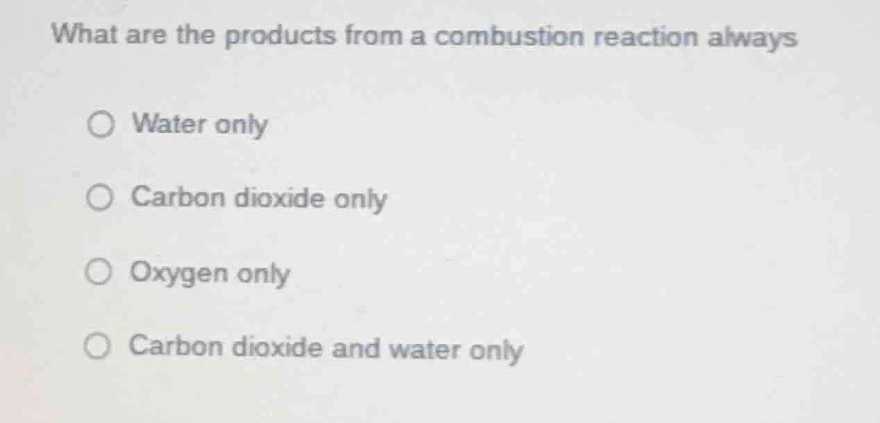 what are the products from a combustion reaction always water only carb…