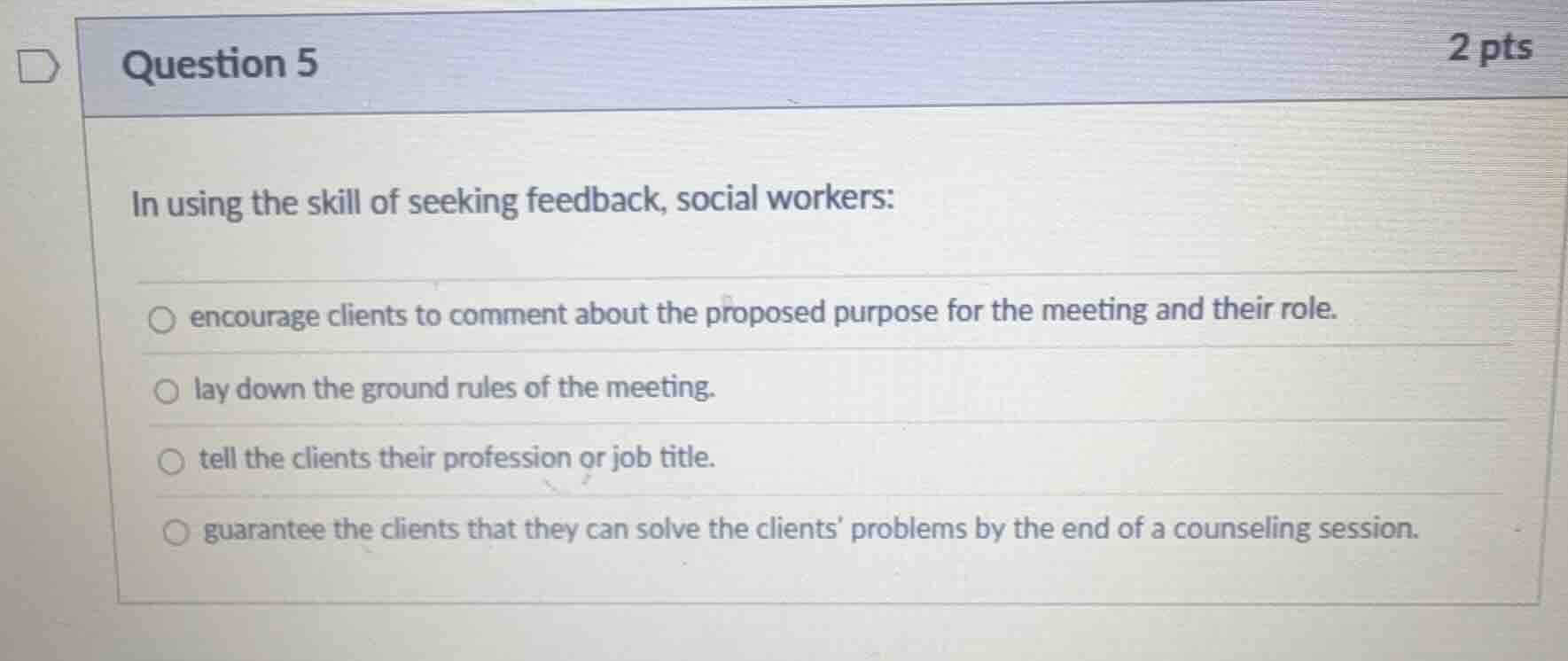 question 5 2 pts in using the skill of seeking feedback, social workers…