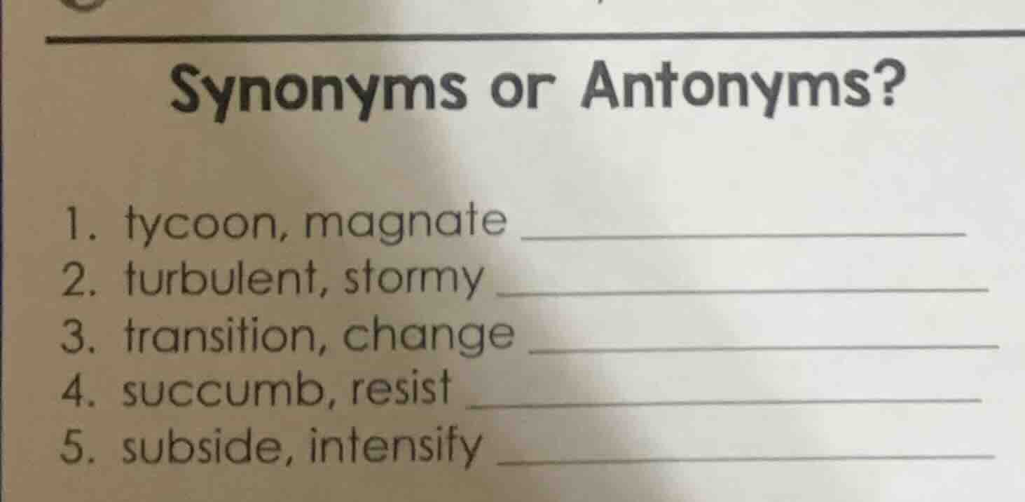 synonyms or antonyms? 1. tycoon, magnate 2. turbulent, stormy 3. transi…