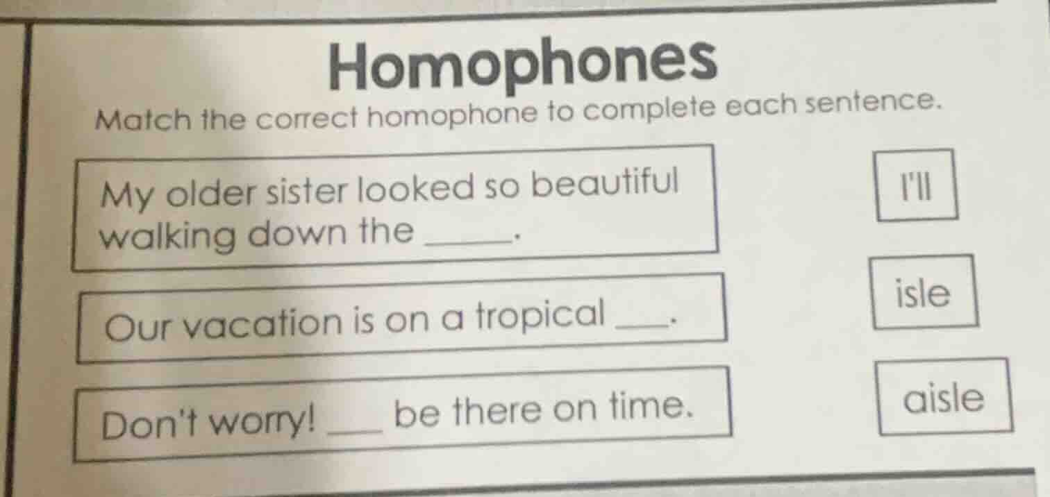 homophones match the correct homophone to complete each sentence. my ol…