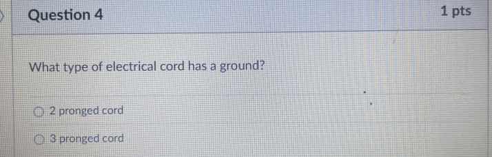 question 4 1 pts what type of electrical cord has a ground? 2 pronged c…