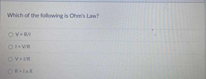which of the following is ohms law? ○ v = r/i ○ i = v/r ○ v = i/r ○ r =…