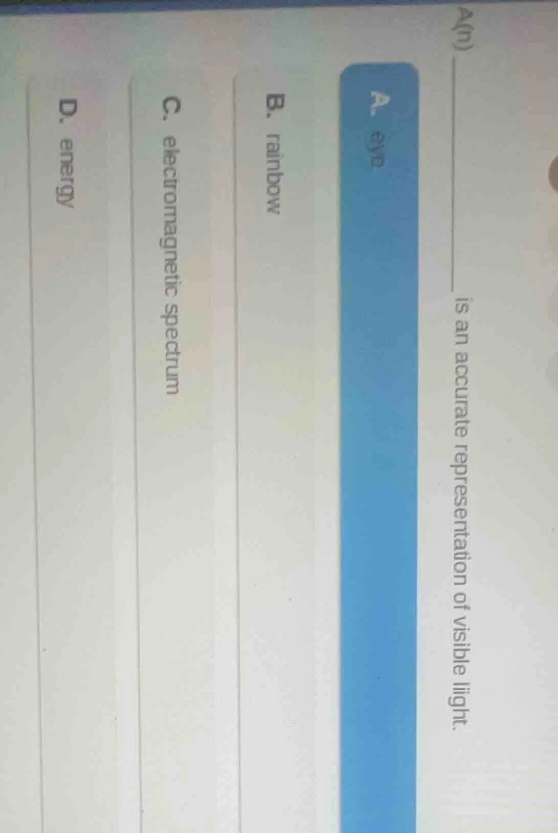 a(n) ______ is an accurate representation of visible light. a. eye b. r…