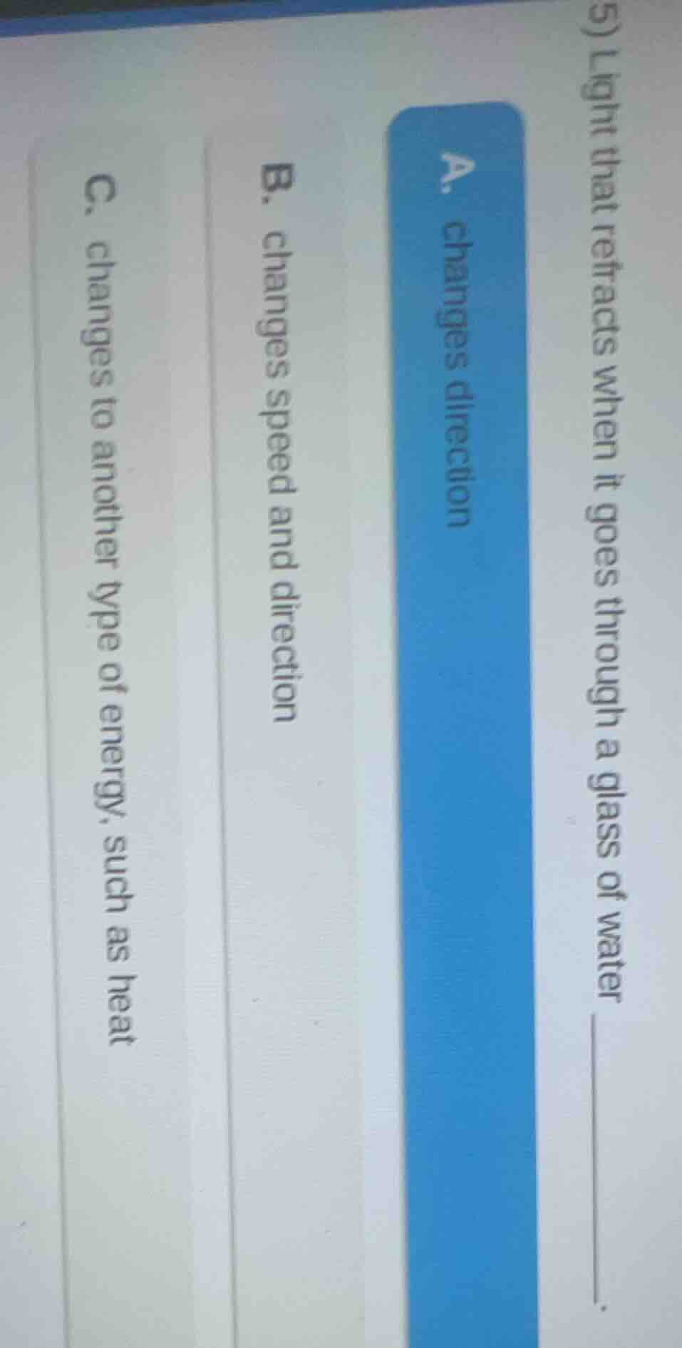 5) light that refracts when it goes through a glass of water ______.a. …