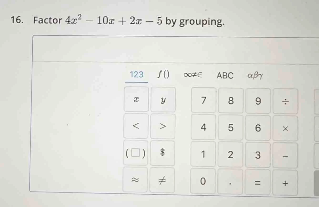 16. factor $4x^2 - 10x + 2x - 5$ by grouping.