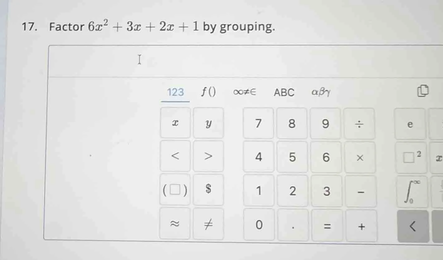 17. factor $6x^2 + 3x + 2x + 1$ by grouping.