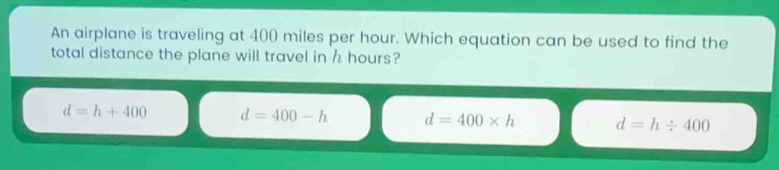 an airplane is traveling at 400 miles per hour. which equation can be u…
