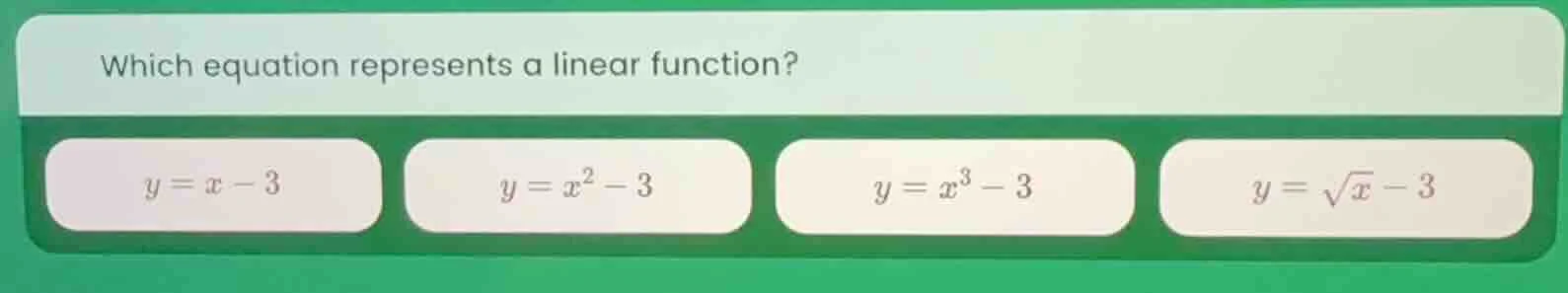 which equation represents a linear function? $y = x - 3$ $y = x^2 - 3$ …