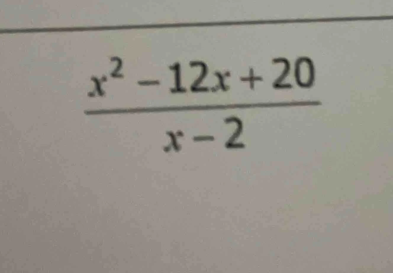 $\\frac{x^{2}-12x+20}{x-2}$