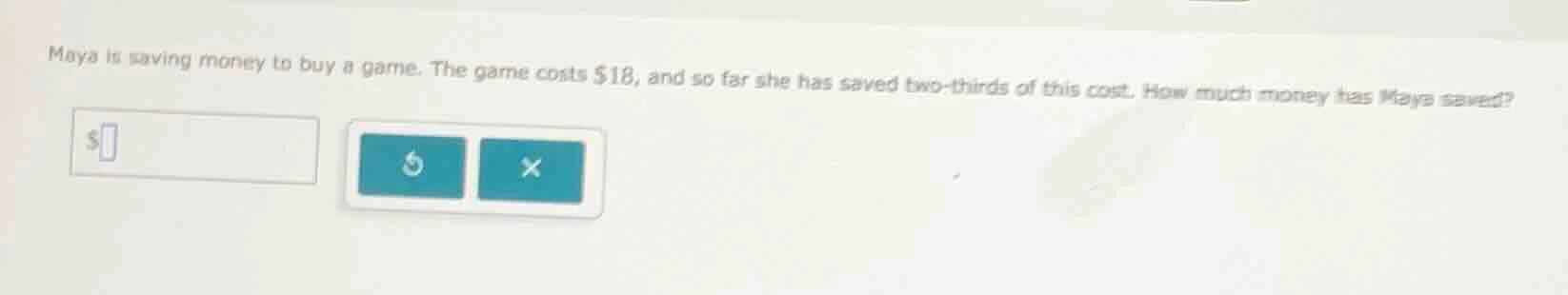maya is saving money to buy a game. the game costs $18, and so far she …
