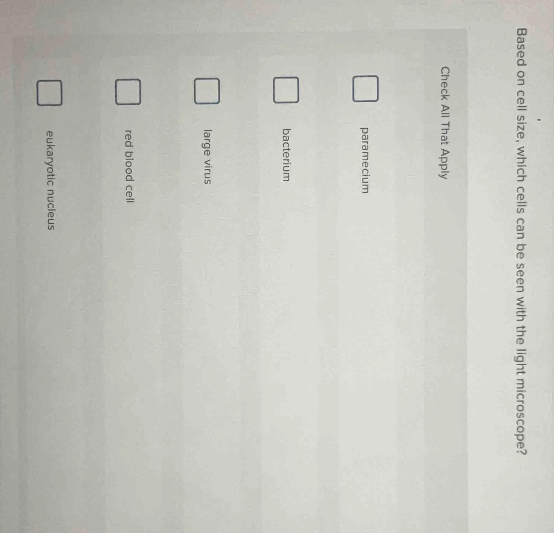 based on cell size, which cells can be seen with the light microscope? …