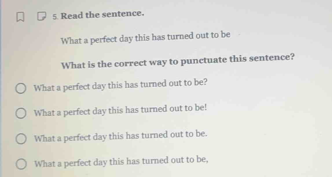 5. read the sentence. what a perfect day this has turned out to be what…