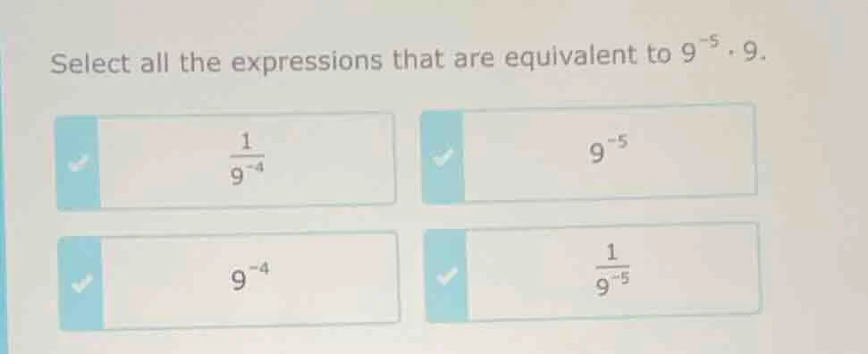 select all the expressions that are equivalent to $9^{-5} \\cdot 9$. $\…