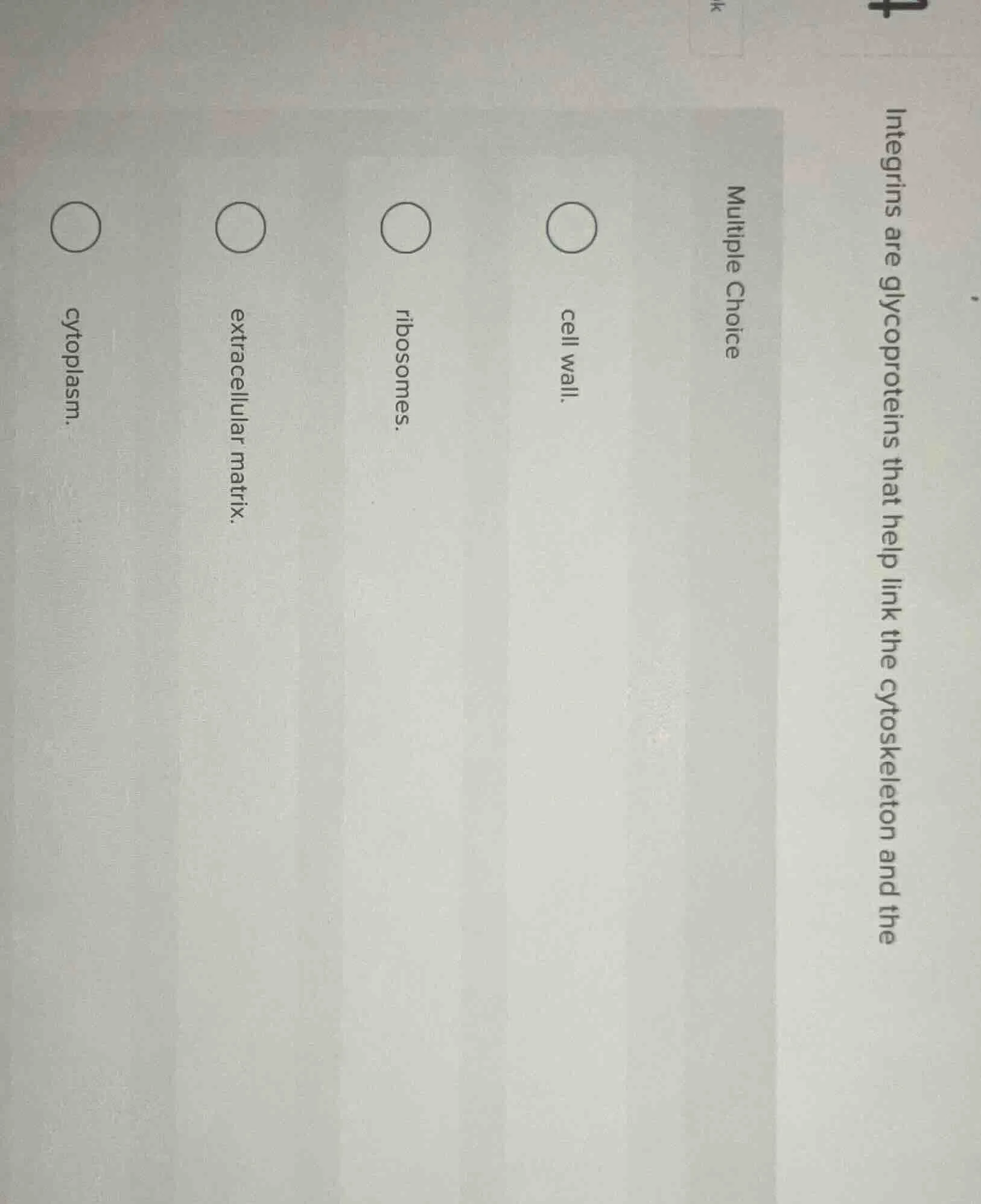 4 integrins are glycoproteins that help link the cytoskeleton and the m…