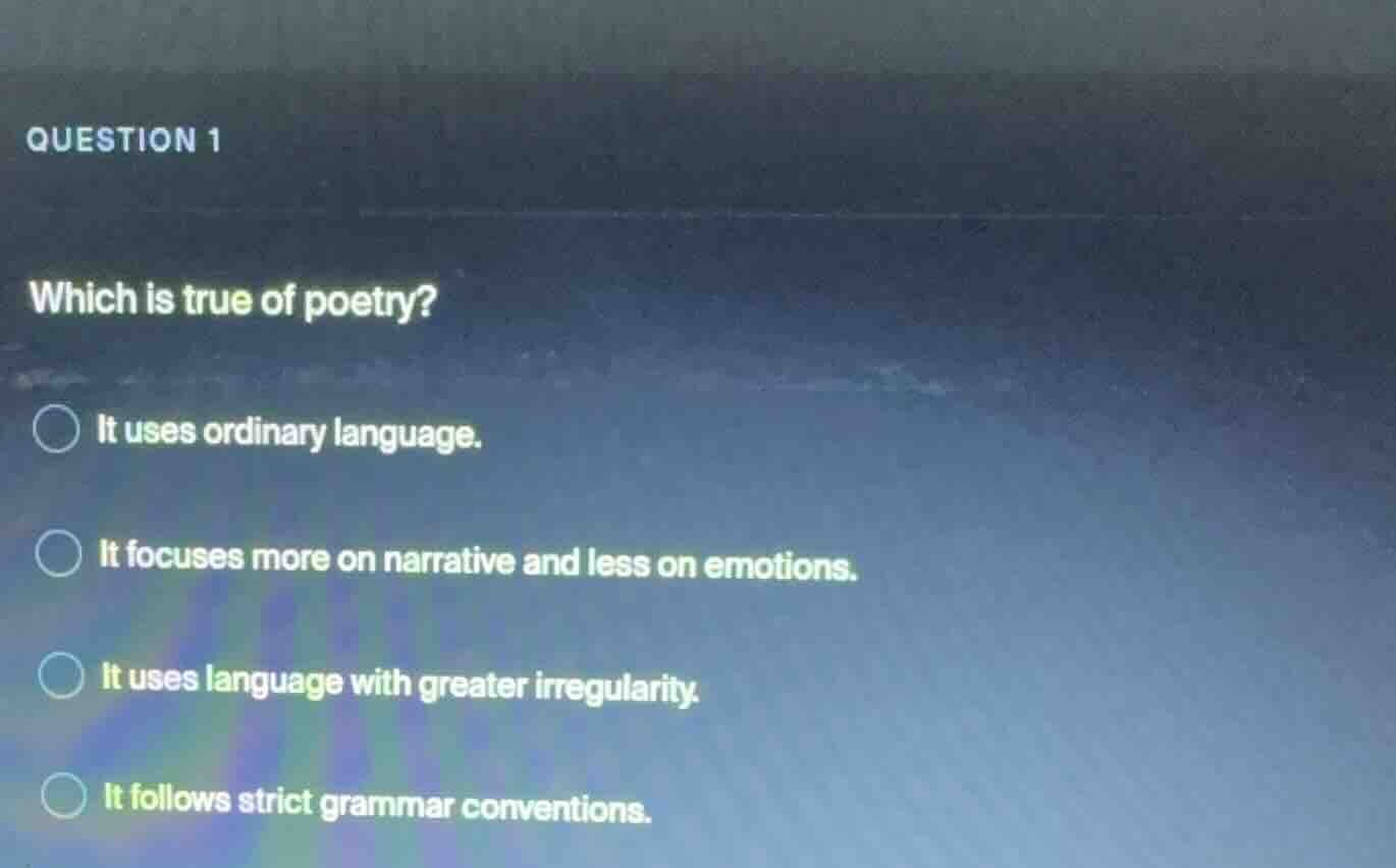 question 1 which is true of poetry? it uses ordinary language. it focus…