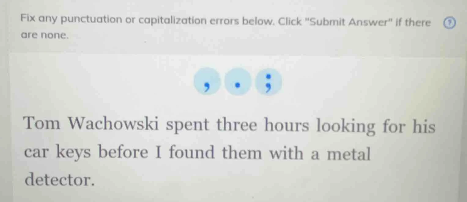 fix any punctuation or capitalization errors below. click \submit answe…