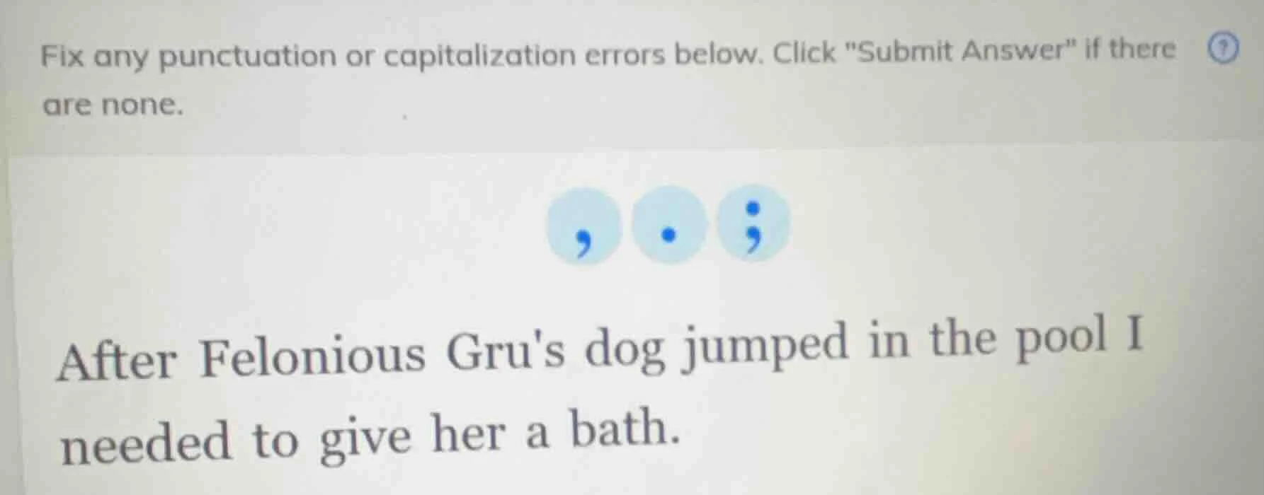 fix any punctuation or capitalization errors below. click \submit answe…