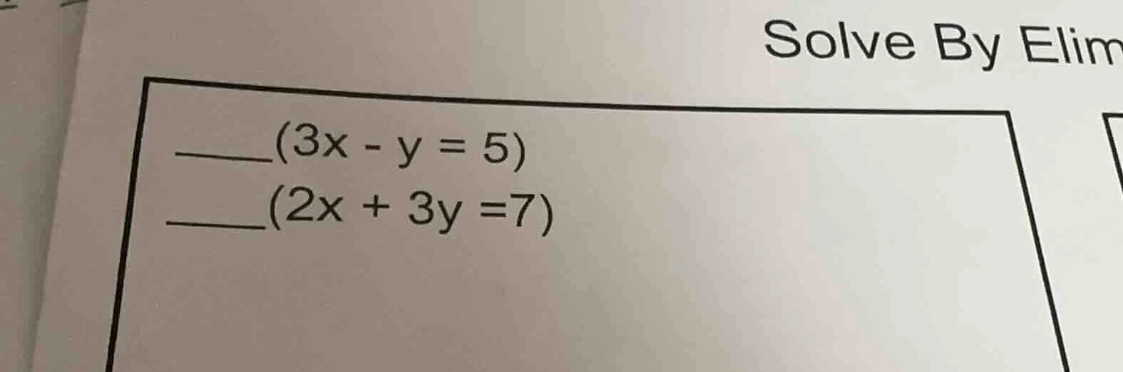 solve by elim _____(3x - y = 5) _____(2x + 3y =7)