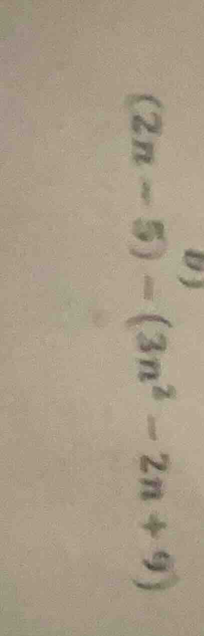 $(2n - 5) - (3n^2 - 2n + 9)$