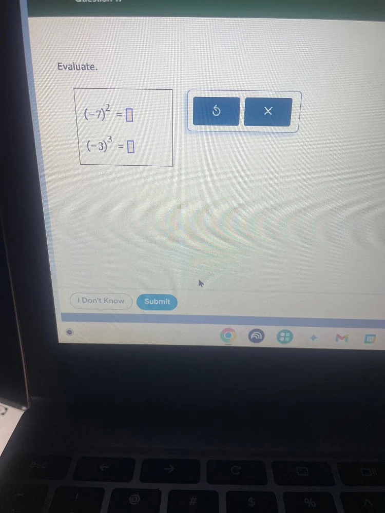 evaluate. $(-7)^2 = \\square$ $(-3)^3 = \\square$ i dont know submit