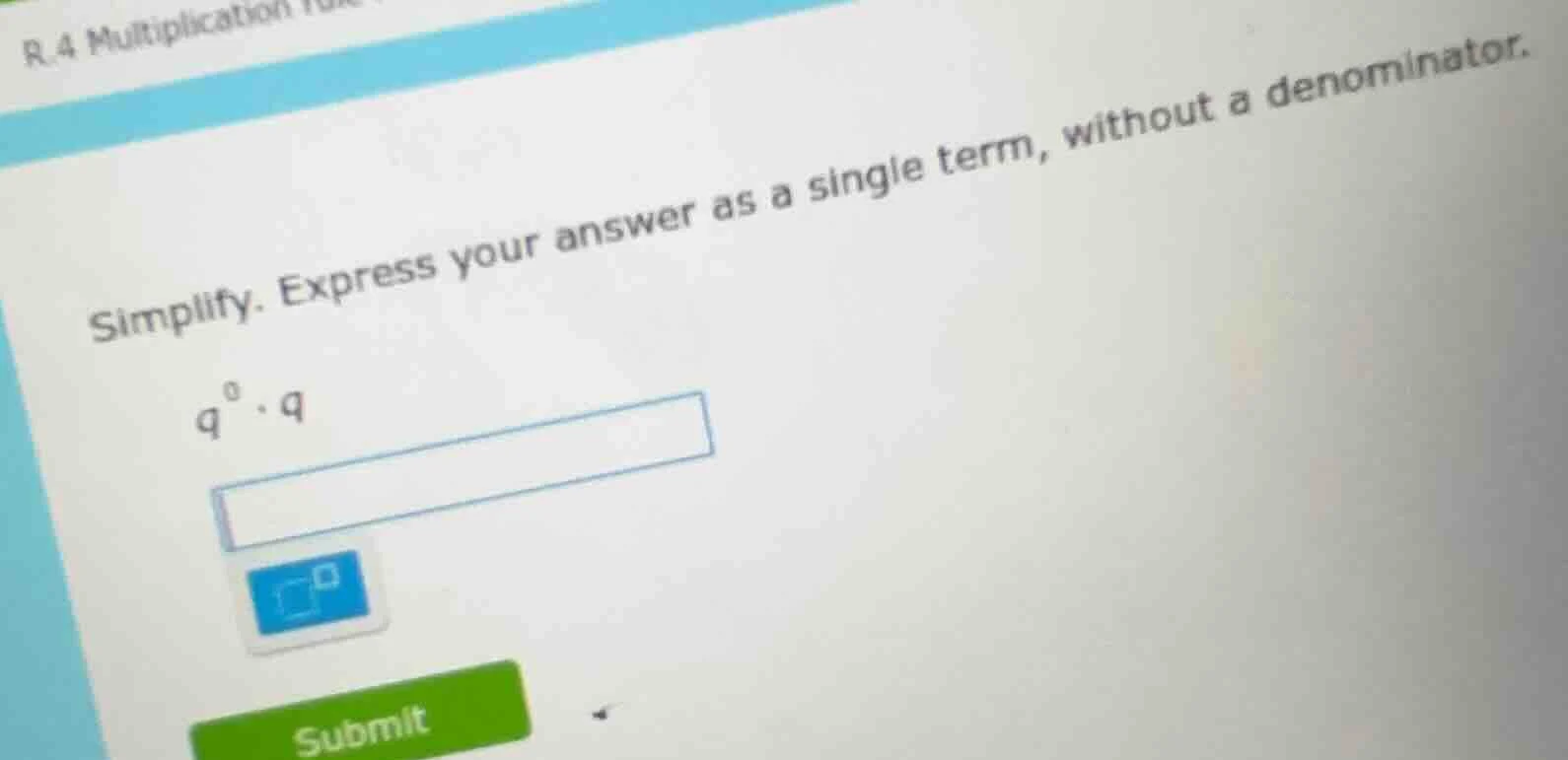 r.4 multiplication simplify. express your answer as a single term, with…