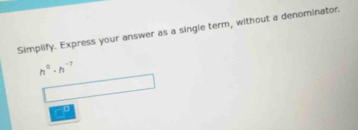 simplify. express your answer as a single term, without a denominator. …