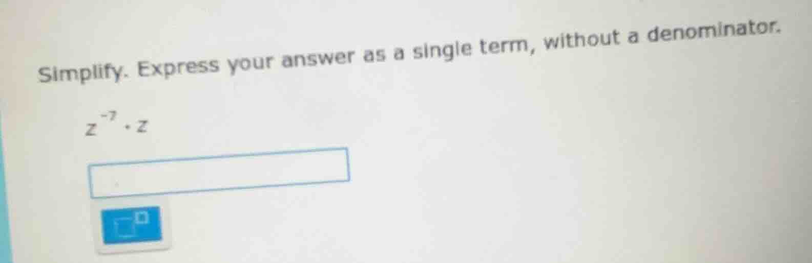 simplify. express your answer as a single term, without a denominator. …