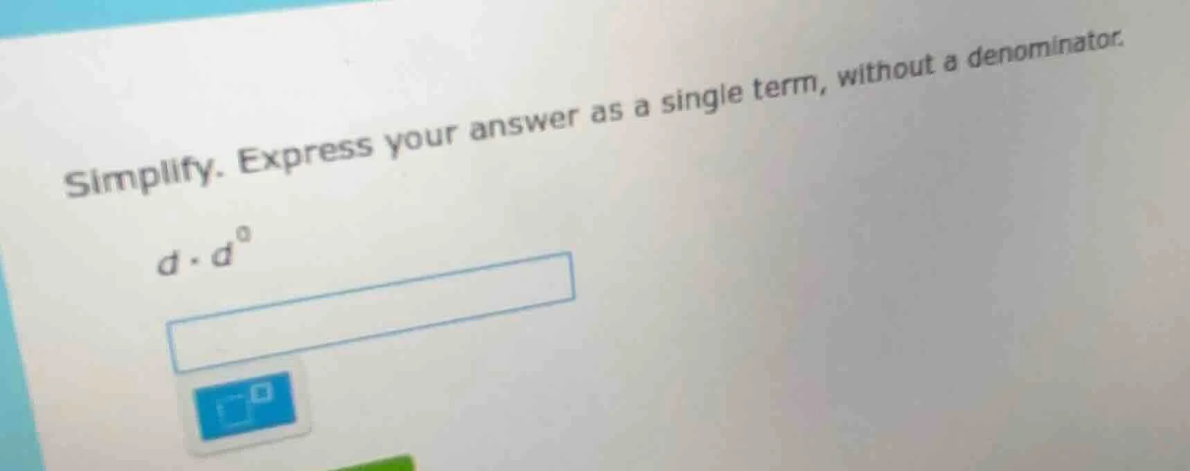 simplify. express your answer as a single term, without a denominator. …
