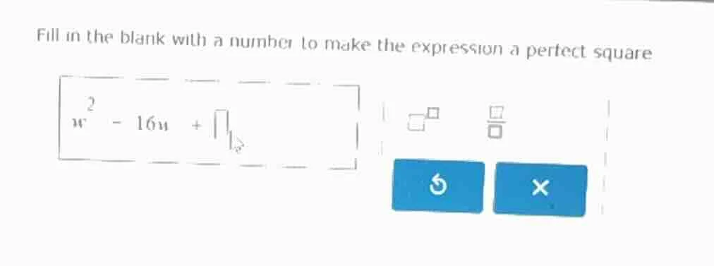 fill in the blank with a number to make the expression a perfect square…