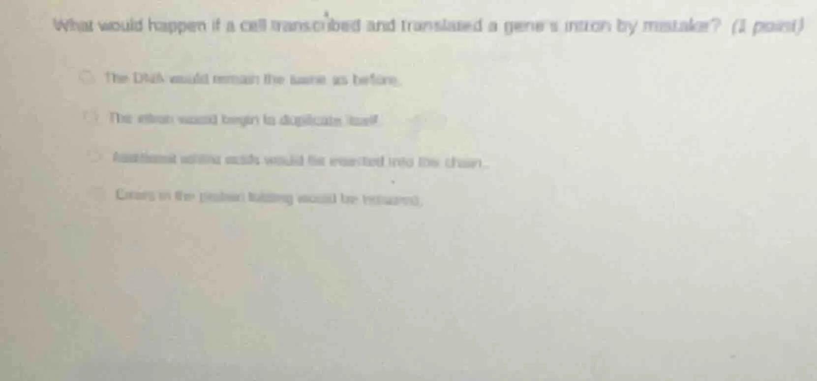 what would happen if a cell transcribed and translated a genes intron b…