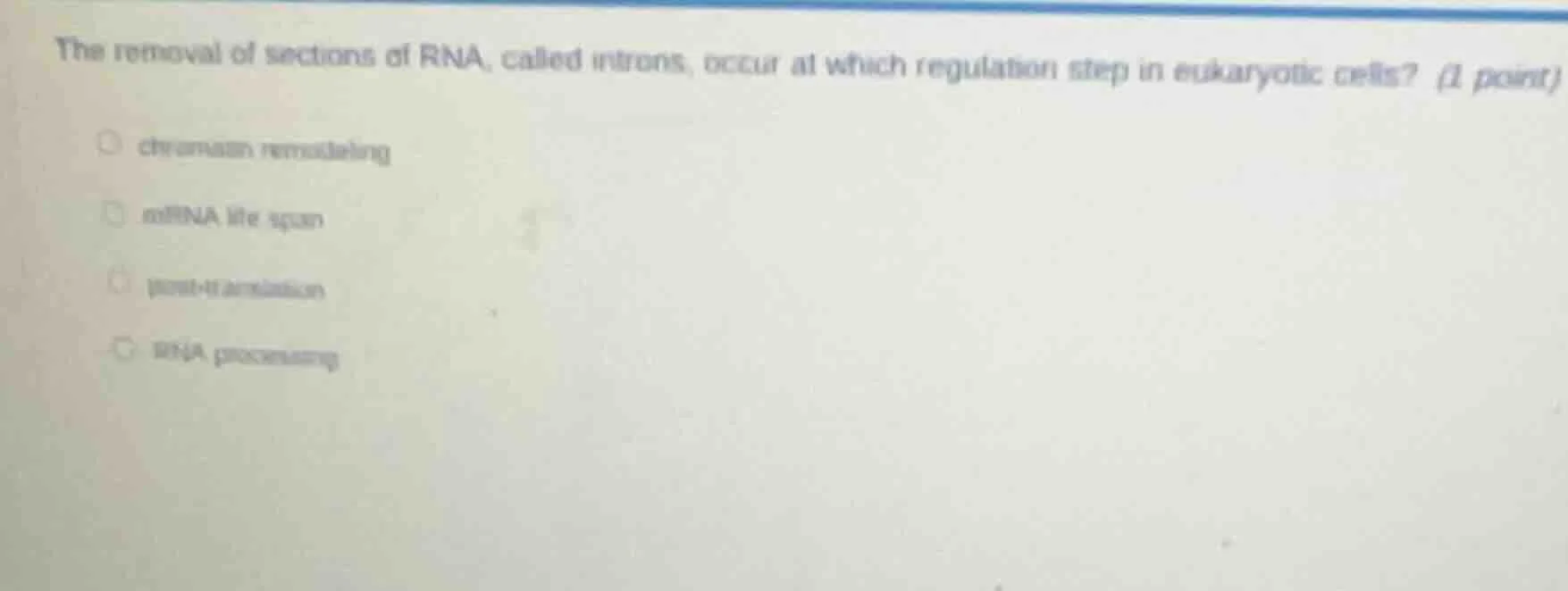 the removal of sections of rna, called introns, occur at which regulati…