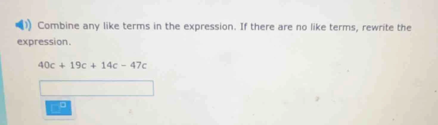 combine any like terms in the expression. if there are no like terms, r…
