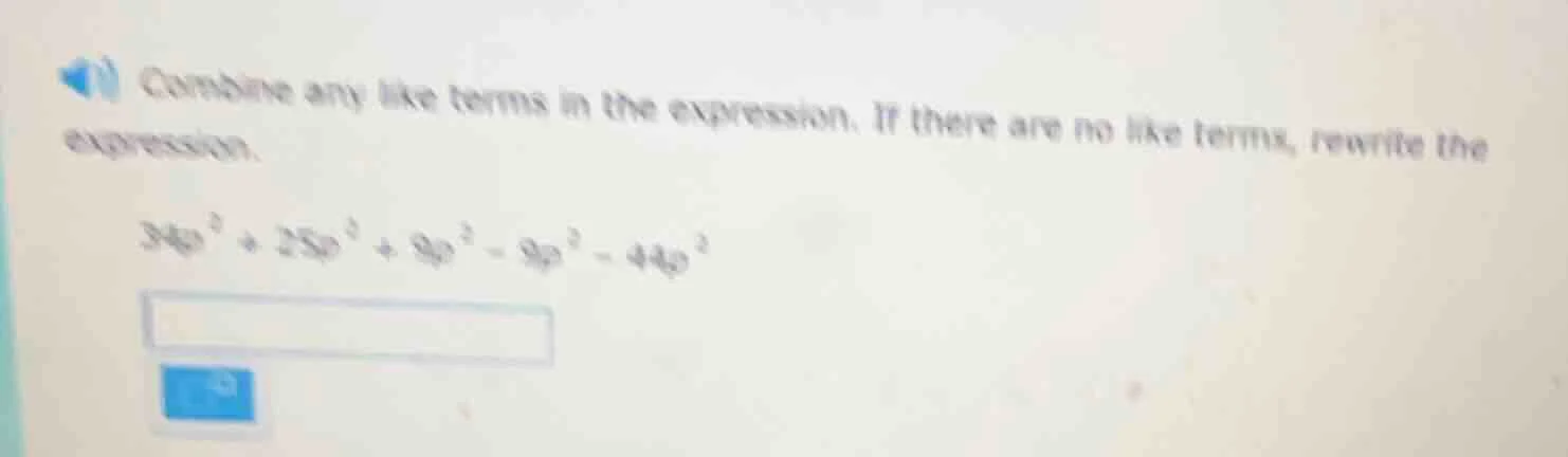combine any like terms in the expression. if there are no like terms, r…