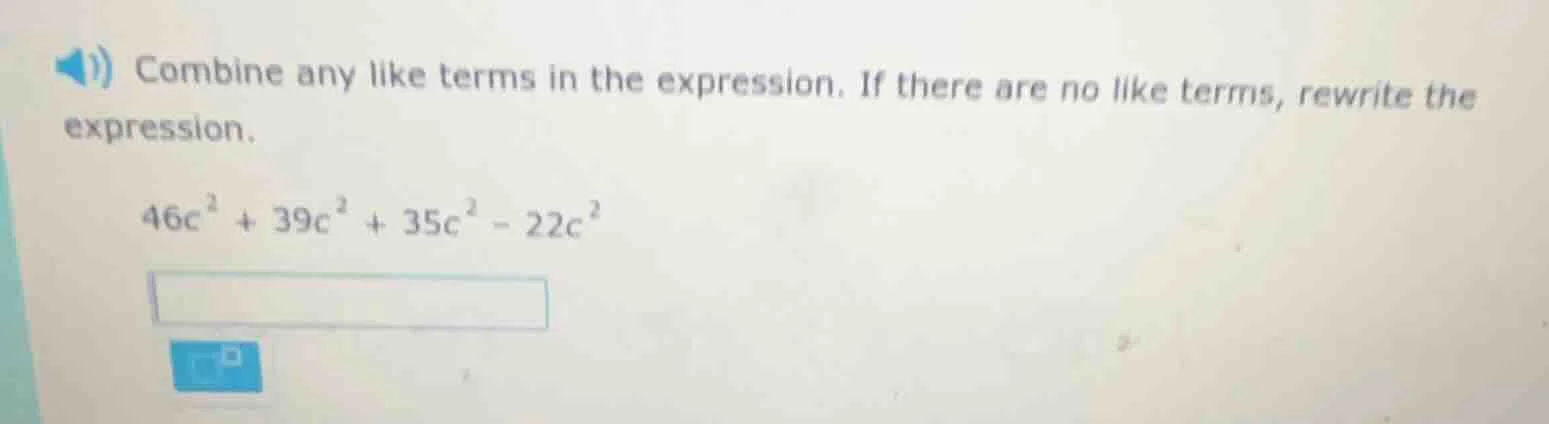 combine any like terms in the expression. if there are no like terms, r…