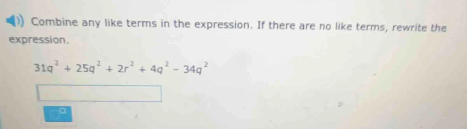 combine any like terms in the expression. if there are no like terms, r…