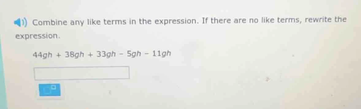 combine any like terms in the expression. if there are no like terms, r…