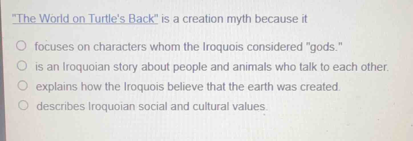 \the world on turtles back\ is a creation myth because it focuses on ch…