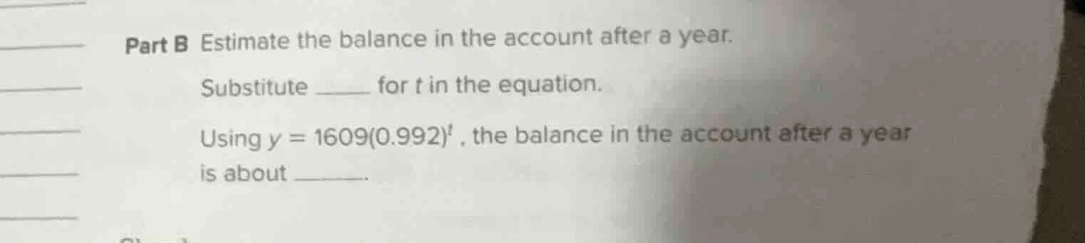 part b estimate the balance in the account after a year. substitute ___…