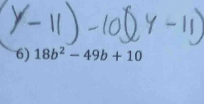 (y-11)-10(y-11) 6) $18b^{2}-49b+10$