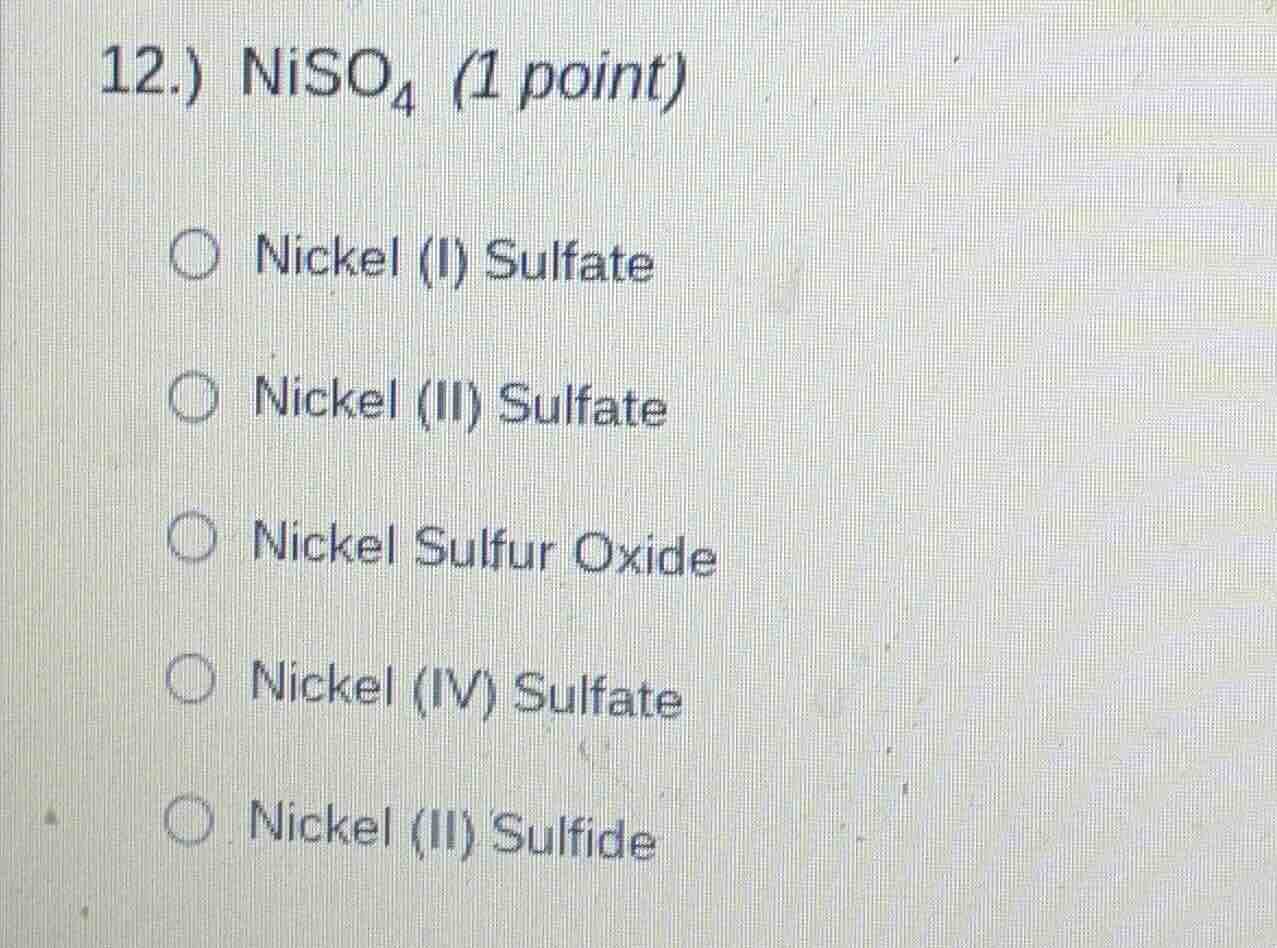 12.) $ce{niso_{4}}$ (1 point) $\bigcirc$ nickel (i) sulfate $\bigcirc$ …