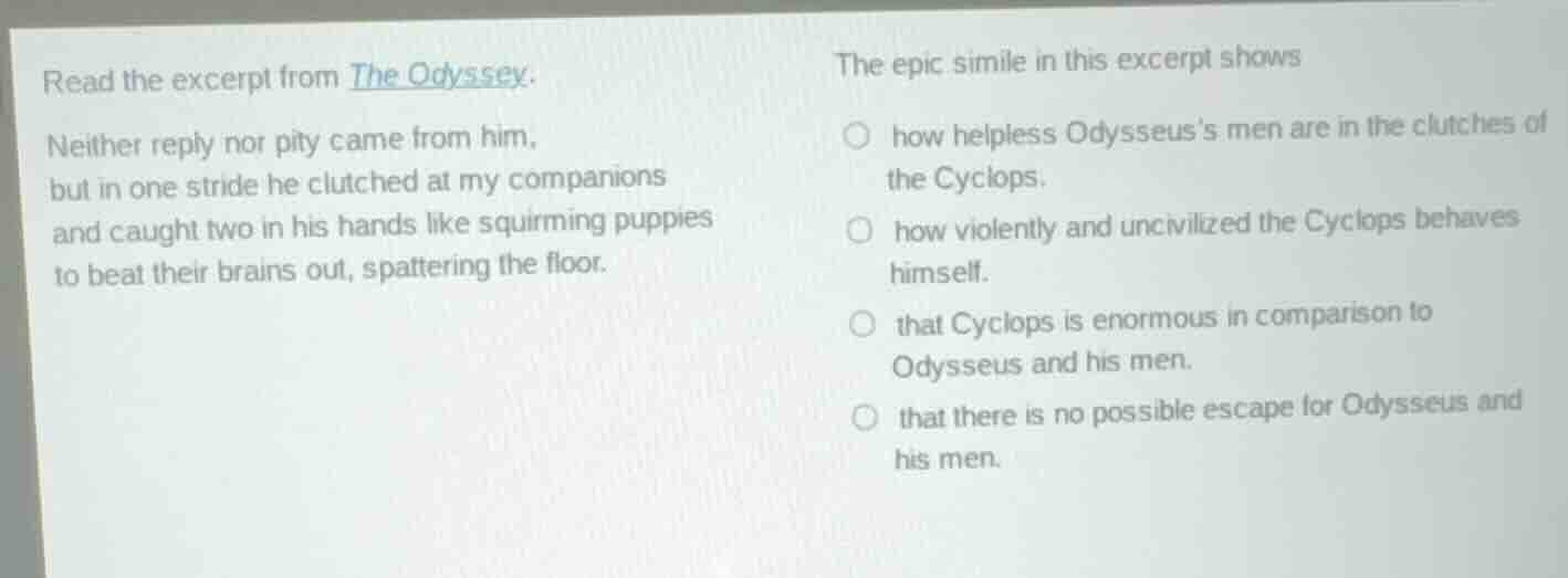 read the excerpt from the odyssey. neither reply nor pity came from him…