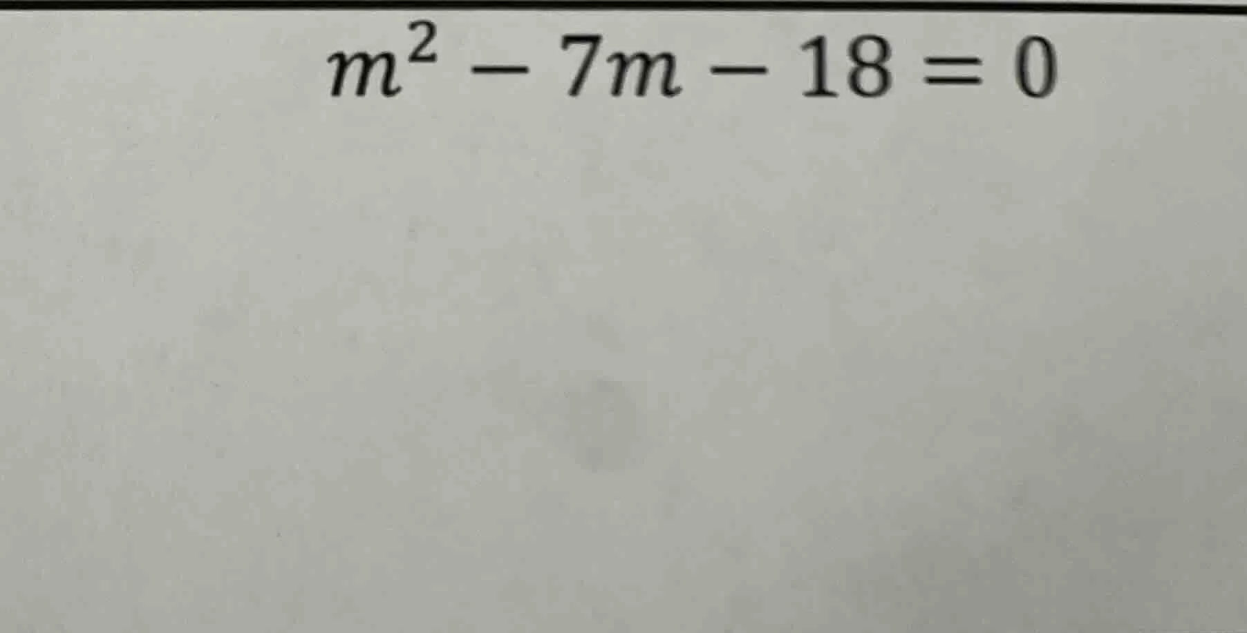 $m^2 - 7m - 18 = 0$