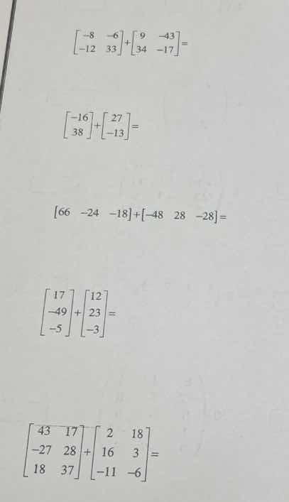 $\\begin{bmatrix} -8&-6\\\\ -12&33 \\end{bmatrix}+\\begin{bmatrix} 9&-4…