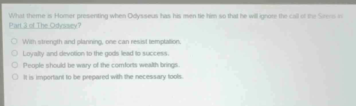 what theme is homer presenting when odysseus has his men tie him so tha…