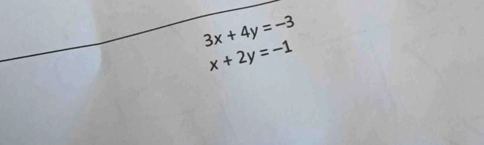 $3x + 4y = -3$ $x + 2y = -1$
