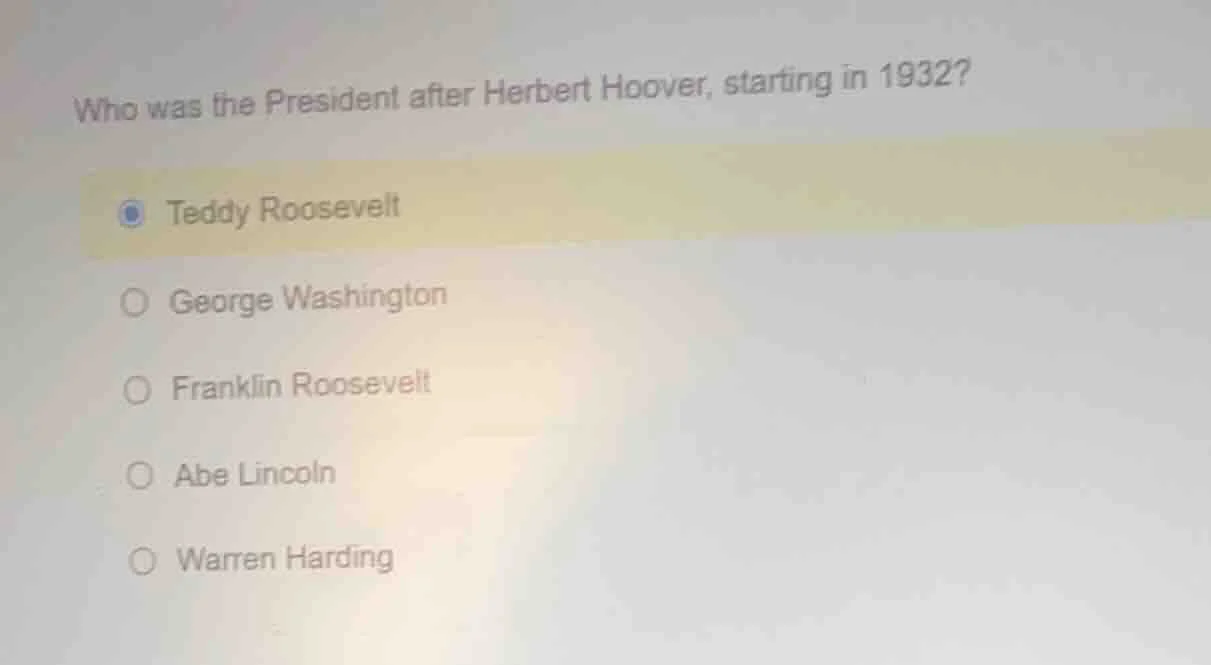 who was the president after herbert hoover, starting in 1932? ○ teddy r…
