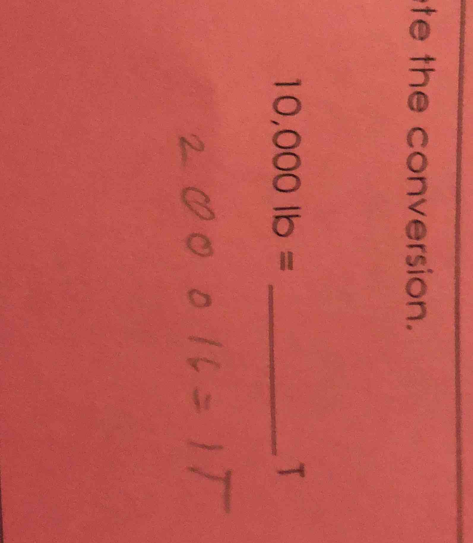 write the conversion. 10,000 lb = ____ t 2000 lb = 1 t