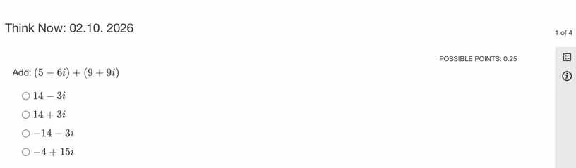 think now: 02.10. 2026 1 of 4 possible points: 0.25 add: $(5 - 6i) + (9…